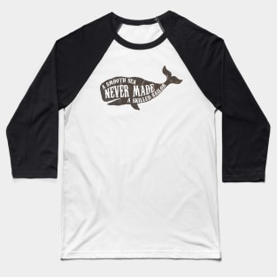 A smooth sea never made a skilled sailor Baseball T-Shirt